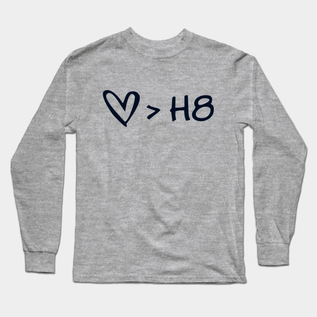 Love Is Greater Than Hate Long Sleeve T-Shirt by Forest & Outlaw